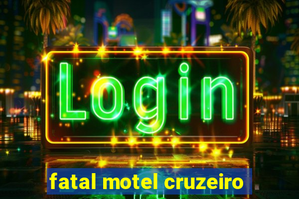 fatal motel cruzeiro